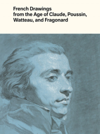 Carte French Drawings from the Age of Claude, Poussin, Watteau, and Fragonard Edouard Kopp