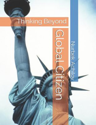 Book Global Citizen: Thinking Beyond Nurbek Achilov