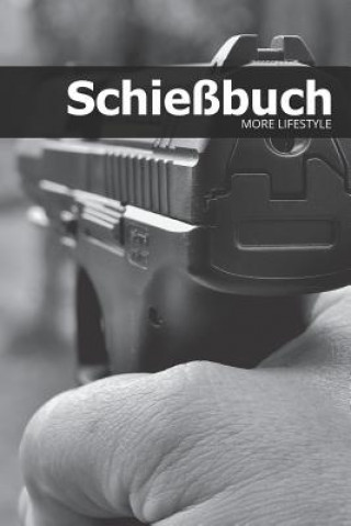Könyv Schießbuch: Schießtagebuch für Sportschützen und Behörden - für mehr als 1900 Einträge - Klein & Kompakt ca. A5 More Lifestyle