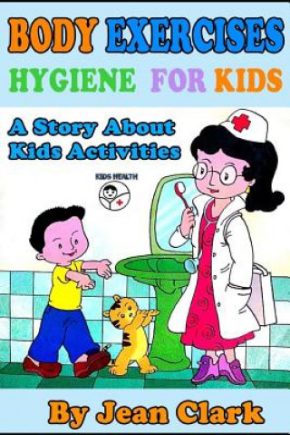 Knjiga Exercise Body Hygiene For Kids: A Story About Kids Activities Jean Clark