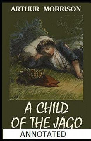 Carte A Child of the Jago Annotated Arthur Morrison