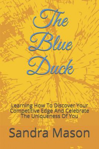 Buch The Blue Duck: Learning How To Discover Your Competitive Edge And Celebrate The Uniqueness Of You Sandra Mason