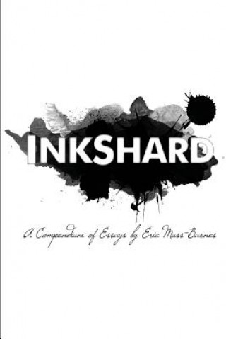 Knjiga InkShard: A Compendium of Essays Eric Muss-Barnes