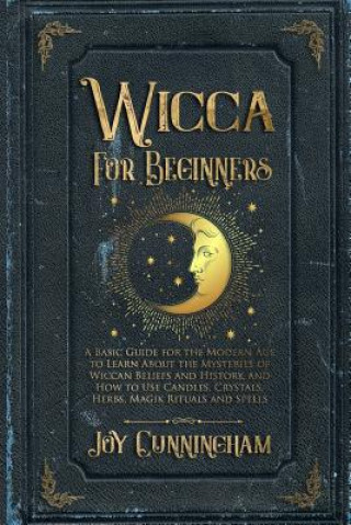 Książka Wicca for Beginners: A Basic Guide for the Modern Age to Learn About the Mysteries of Wiccan Beliefs and History, and How to Use Candles, C Joy Cunningham