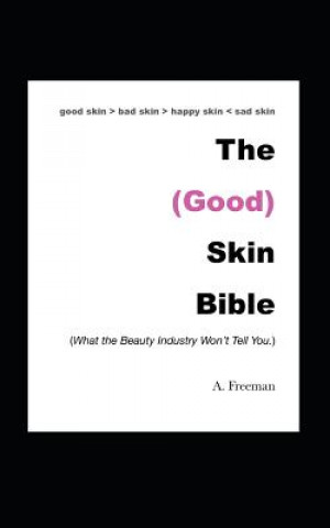 Kniha The (Good) Skin Bible: What the Beauty Industry Won't Tell You Ayanna Freeman