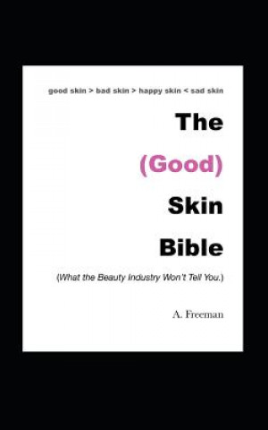 Livre The (Good) Skin Bible: What the Beauty Industry Won't Tell You Ayanna Freeman