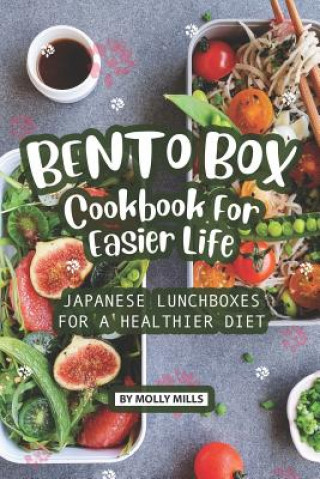 Książka Bento Box Cookbook For Easier Life: Japanese Lunchboxes for a Healthier Diet Molly Mills