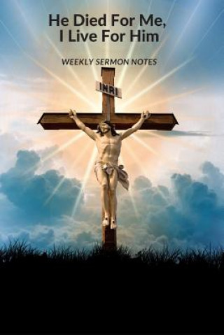 Kniha He Died For Me, I Live For Him: Weekly Sermon Notes Ivory &amp; Wallace