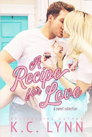 Carte A recipe for Love: A Sweet Collection K C Lynn