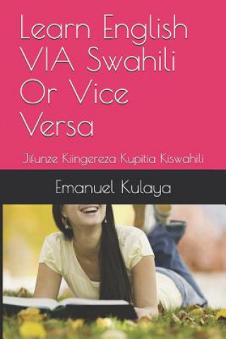 Carte Learn English VIA Swahili Or Vice Versa: Jifunze Kiingereza Kupitia Kiswahili Emanuel Michael Kulaya