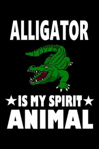 Kniha Alligator Is My Spirit Animal: Animal Nature Collection Marko Marcus