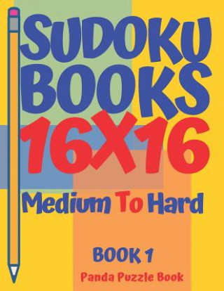Carte Sudoku Books 16 x 16 - Medium To Hard - Book 1 Panda Puzzle Book