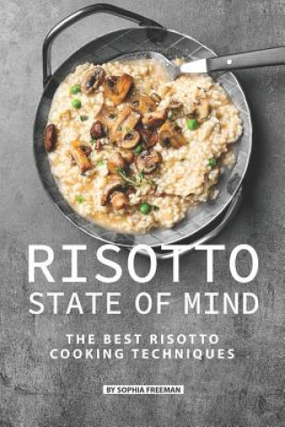 Książka Risotto State of Mind: The Best Risotto Cooking Techniques Sophia Freeman