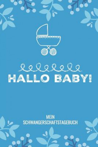 Könyv Hallo Baby! Mein Schwangerschaftstagebuch: A5 52 Wochen Kalender als Geschenk für Schwangere - Geschenkidee für werdene Mütter - Schwangerschafts-tage Schwangerschaft Kalender