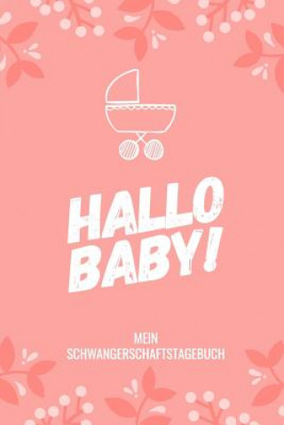 Könyv Hallo Baby! Mein Schwangerschaftstagebuch: A5 52 Wochen Kalender als Geschenk für Schwangere - Geschenkidee für werdene Mütter - Schwangerschafts-tage Schwangerschaft Kalender