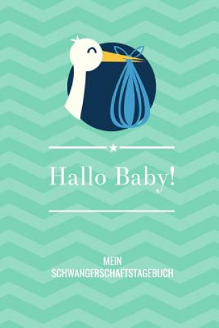 Könyv Hallo Baby! Mein Schwangerschaftstagebuch: A5 52 Wochen Kalender als Geschenk für Schwangere - Geschenkidee für werdene Mütter - Schwangerschafts-tage Schwangerschaft Kalender