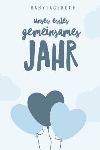 Carte Unser Erstes Gemeinsames Jahr Babytagebuch: A5 Tagebuch mit schönen Sprüchen als Geschenk zur Geburt für Mädchen- Geschenkidee für werdene Mütter zur Babyjournal Tagebuch