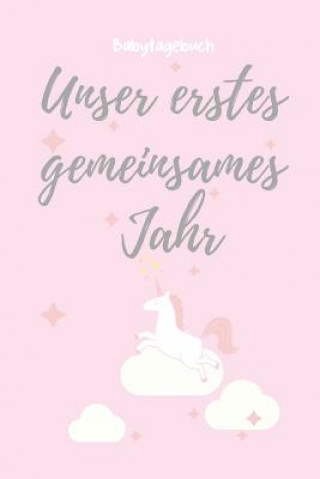 Carte Unser Erstes Gemeinsames Jahr Babytagebuch: A5 Tagebuch mit schönen Sprüchen als Geschenk zur Geburt für Mädchen- Geschenkidee für werdene Mütter zur Babyjournal Tagebuch