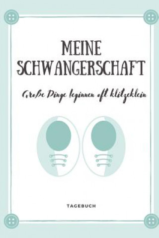 Buch Meine Schwangerschaft Große Dinge Beginnen Oft Klitzeklein Tagebuch: A5 Tagebuch mit schönen Sprüchen als Geschenk für Schwangere - Geschenkidee für w Schwangerschaft Tagebuch