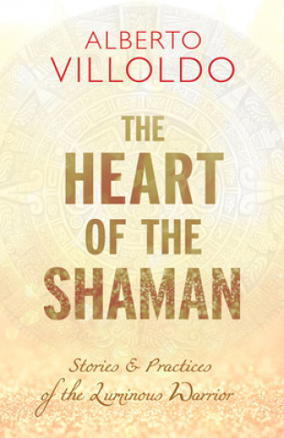 Kniha Heart of the Shaman Alberto Villoldo
