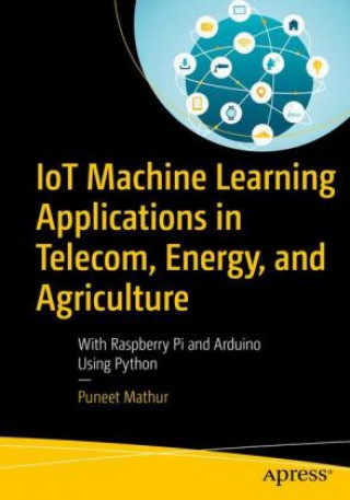 Knjiga IoT Machine Learning Applications in Telecom, Energy, and Agriculture Puneet Mathur