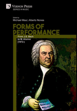 Knjiga Forms of Performance: From J.S. Bach to M. Alunno (1972-) Alberto Nones