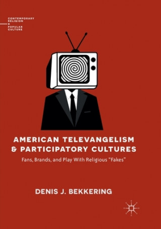 Kniha American Televangelism and Participatory Cultures Denis J. Bekkering