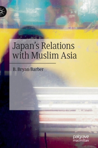 Kniha Japan's Relations with Muslim Asia B. Bryan Barber
