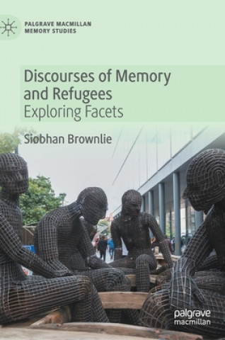Könyv Discourses of Memory and Refugees Siobhan Brownlie