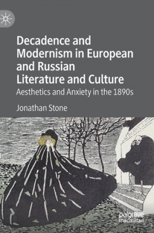 Könyv Decadence and Modernism in European and Russian Literature and Culture Jonathan Stone