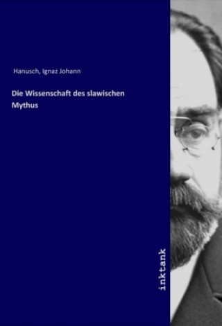 Carte Die Wissenschaft des slawischen Mythus Ignaz Johann Hanusch