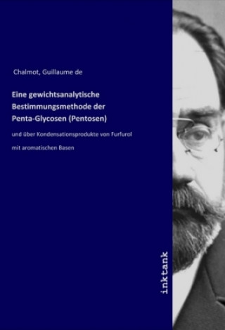 Knjiga Eine gewichtsanalytische Bestimmungsmethode der Penta-Glycosen (Pentosen) Guillaume de Chalmot