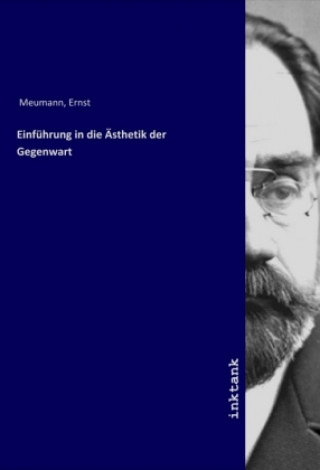 Könyv Einführung in die Ästhetik der Gegenwart Ernst Meumann