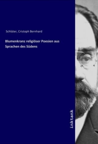 Kniha Blumenkranz religiöser Poesien aus Sprachen des Südens Cristoph Bernhard Schlüter