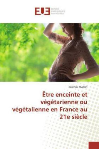 Könyv ?tre enceinte et végétarienne ou végétalienne en France au 21e si?cle 