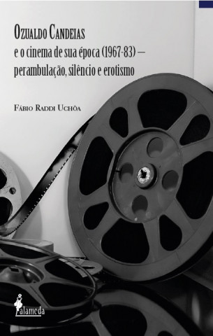 Knjiga Ozualdo Candeias e o cinema de sua época (1967-83) FABIO RADDI UCHOA