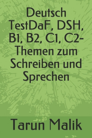 Könyv Deutsch TestDaF, DSH, B1, B2, C1, C2- Themen zum Schreiben und Sprechen Tarun Malik