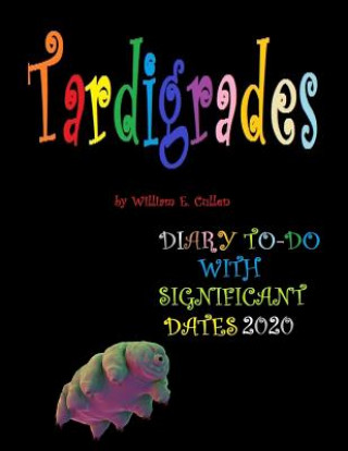 Kniha Tardigrades: (THEY LIVE FOREVER), DIARY TO-DO 2020 With Significant Dates William E Cullen