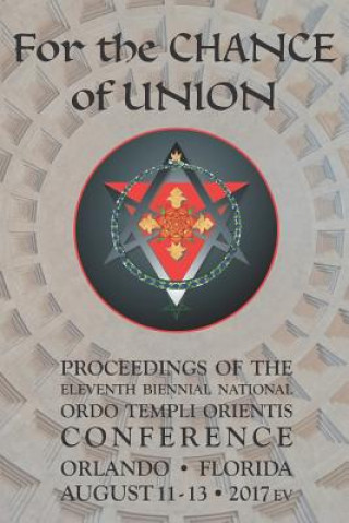 Könyv For the Chance of Union: Proceedings of the Eleventh Biennial National Ordo Templi Orientis Conference Ordo Templi Orientis