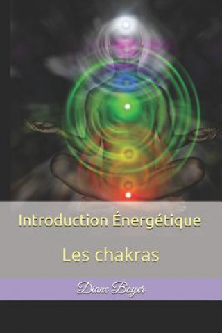 Könyv Introduction Énergétique: Les chakras Diane Boyer