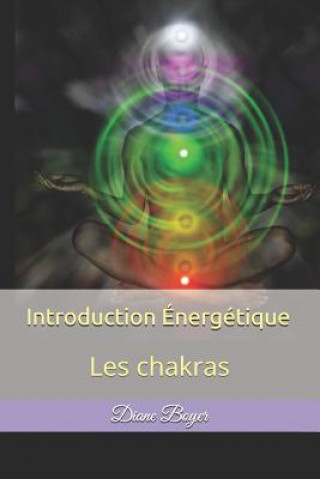 Knjiga Introduction Énergétique: Les chakras Diane Boyer