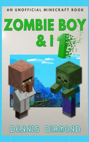 Knjiga Zombie Boy & I: An Unofficial Minecraft Book Dennis Diamond