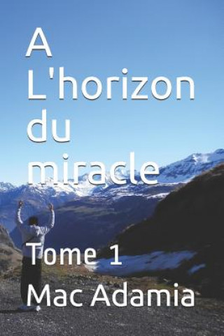 Knjiga A L'horizon du miracle: Tome 1 Mac Adamia