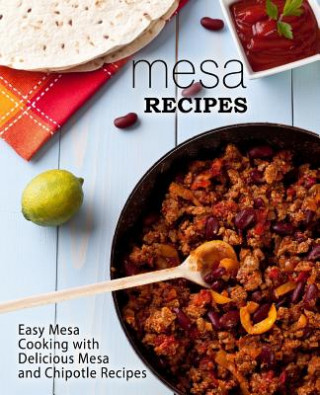 Książka Mesa Recipes: Easy Mesa Cooking with Delicious Mesa and Chipotle Recipes (2nd Edition) Booksumo Press