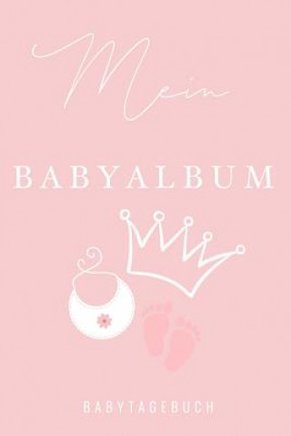 Kniha Mein Babyalbum Babytagebuch: A5 Tagebuch mit schönen Sprüchen als Geschenk zur Geburt für Mädchen- Geschenkidee für werdene Mütter zur Schwangersch Tagebuch Baby Tagebuch