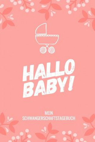 Libro Hallo Baby! Mein Schwangerschaftstagebuch: A5 Tagebuch mit schönen Sprüchen als Geschenk für Schwangere - Geschenkidee für werdene Mütter - Schwangers Schwangerschaft Tagebuch