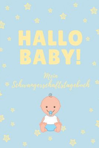 Libro Hallo Baby! Mein Schwangerschaftstagebuch: A5 Tagebuch mit schönen Sprüchen als Geschenk für Schwangere - Geschenkidee für werdene Mütter - Schwangers Schwangerschaft Tagebuch