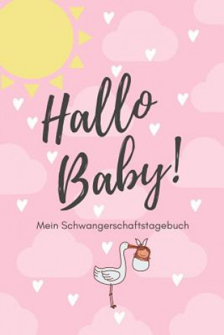 Libro Hallo Baby! Mein Schwangerschaftstagebuch: A5 Tagebuch mit schönen Sprüchen als Geschenk für Schwangere - Geschenkidee für werdene Mütter - Schwangers Schwangerschaft Tagebuch