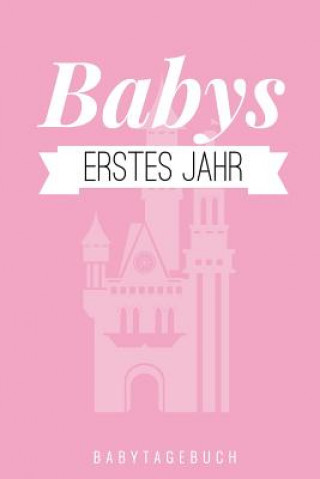 Książka Babys Erstes Jahr Babytagebuch: A5 Tagebuch mit schönen Sprüchen als Geschenk zur Geburt für Mädchen- Geschenkidee für werdene Mütter zur Schwangersch Journal Baby Tagebuch