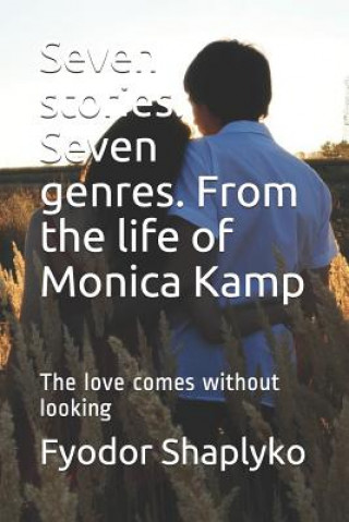 Könyv Seven stories. Seven genres. From the life of Monica Kamp: The love comes without looking Fyodor Fyodorovich Shaplyko